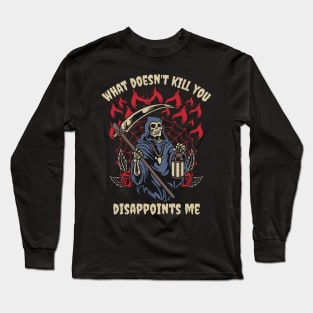 What Doesn't Kill You Disappoints Me Grim Reaper Funny Long Sleeve T-Shirt